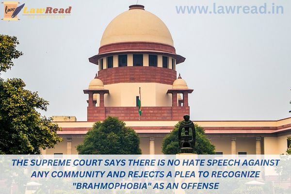 The Supreme Court says there is no hate speech against any community and rejects a plea to recognize "brahmophobia" as an offense.