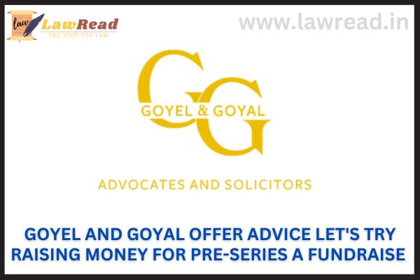 Goyel and Goyal offer advice Let's try raising money for Pre-Series A fundraise