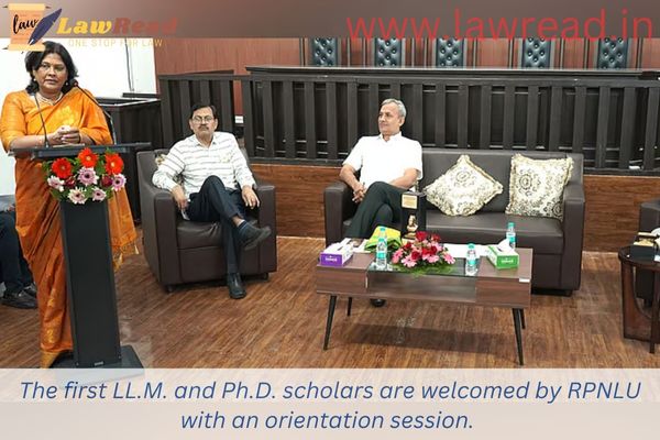 The first LL.M. and Ph.D. scholars are welcomed by RPNLU with an orientation session.