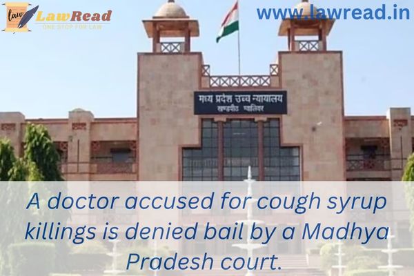 A doctor accused for cough syrup killings is denied bail by a Madhya Pradesh court.