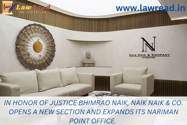 In honor of Justice Bhimrao Naik, Naik Naik & Co. opens a new section and expands its Nariman Point office.