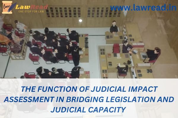 The function of judicial impact assessment in bridging legislation and judicial capacity