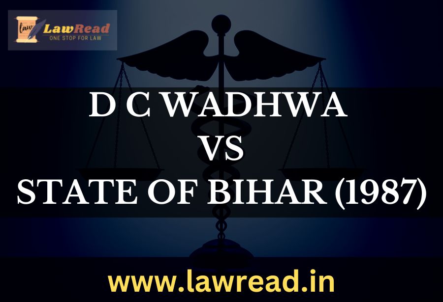 D C Wadhwa v. State of Bihar (1987)