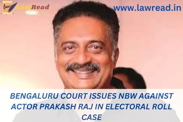 Bengaluru Court issues NBW against actor Prakash Raj in electoral roll case