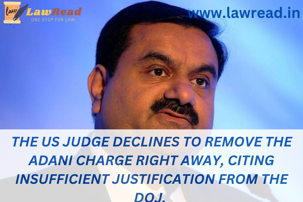 The US judge declines to remove the Adani charge right away, citing insufficient justification from the DoJ.