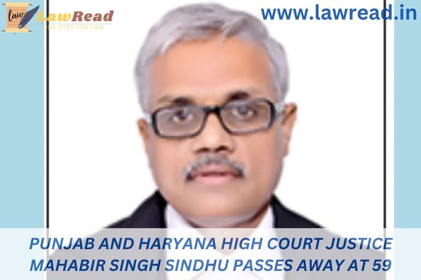 Punjab and Haryana High Court Justice Mahabir Singh Sindhu passes away at 59
