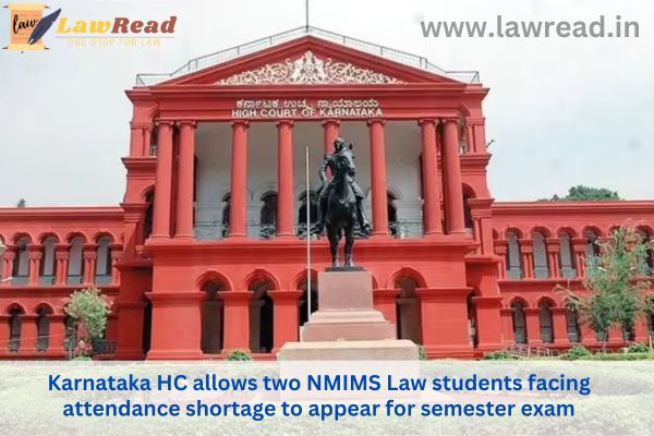 Two NMIMS Law students with low attendance are permitted to take the semester test by Karnataka High Court.