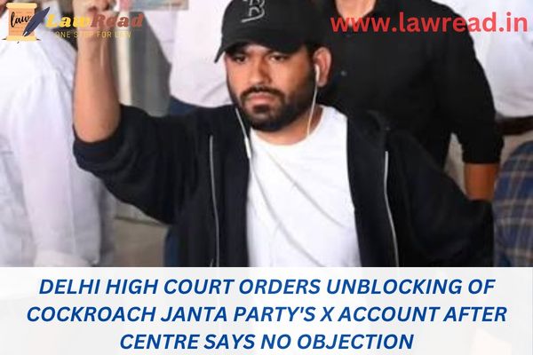 Delhi High Court orders unblocking of Cockroach Janta Party's X Account after Centre says no objection