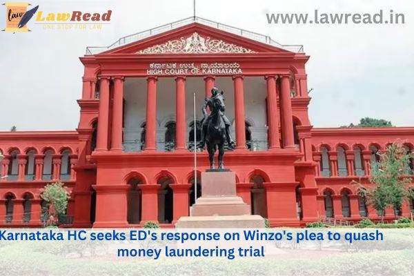 Karnataka High Court requests an answer from the ED about Winzo's request to halt the money laundering trial.