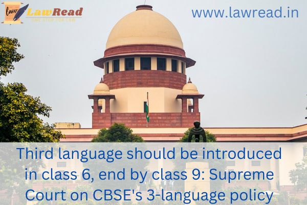 According to the Supreme Court's ruling on the CBSE's three-language policy, a third language should be taught in class six and finished by class nine.