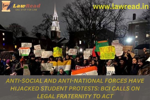 Anti-social and anti-national forces have hijacked student protests: BCI calls on legal fraternity to act