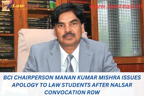 BCI chairperson Manan Kumar Mishra issues apology to law students after NALSAR convocation row